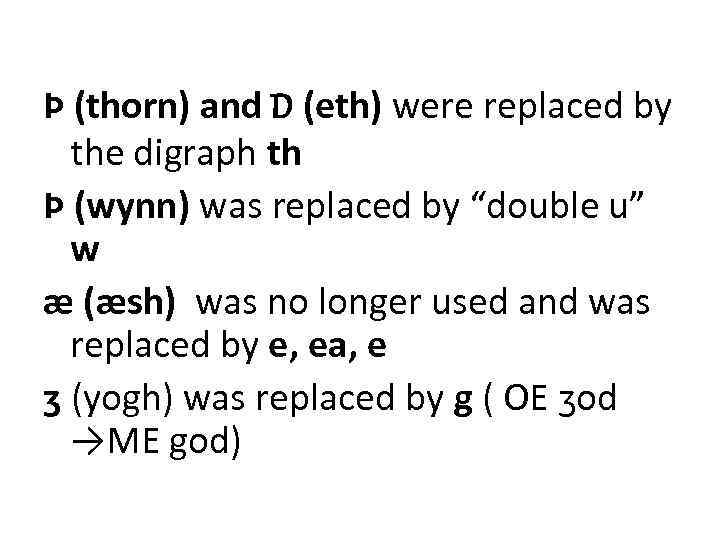 Þ (thorn) and D (eth) were replaced by the digraph th Þ (wynn) was