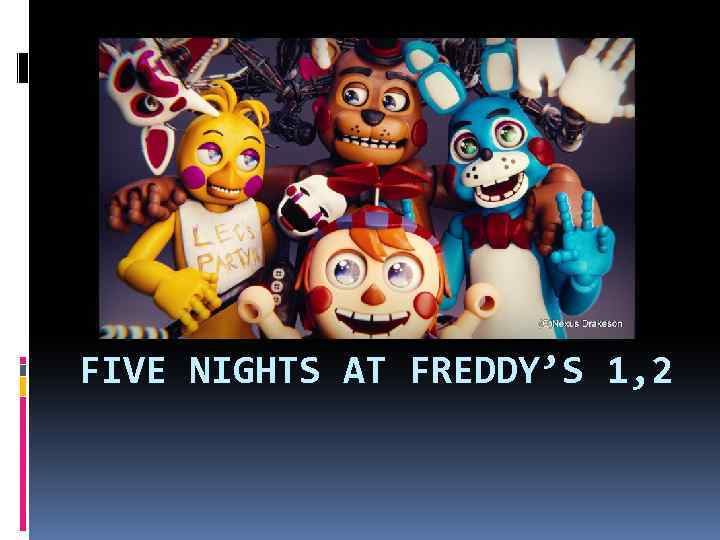 FIVE NIGHTS AT FREDDY’S 1, 2 