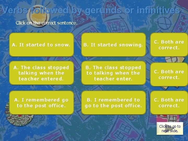 Verbs followed by gerunds or infinitives Click on the correct sentence. Both are correct.