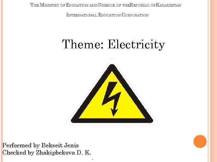 THE MINISTRY OF EDUCATION AND SCIENCE OF THEREPUBLIC OF KAZAKHSTAN INTERNATIONAL EDUCATION CORPORATION Theme: