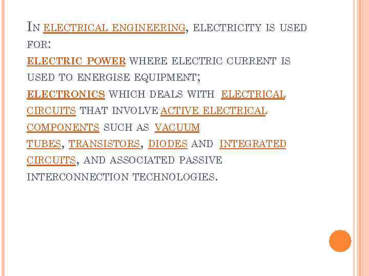 IN ELECTRICAL ENGINEERING, ELECTRICITY IS USED FOR: ELECTRIC POWER WHERE ELECTRIC CURRENT IS USED