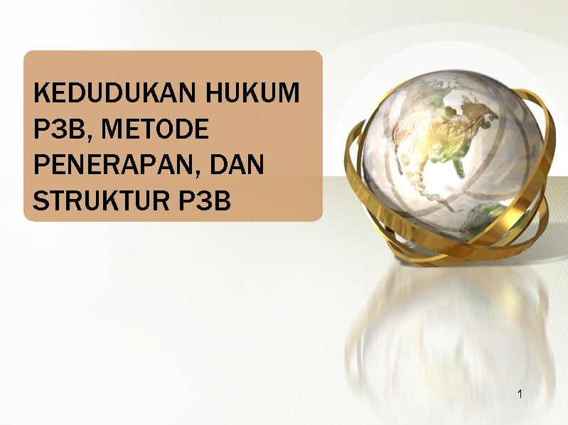 KEDUDUKAN HUKUM P 3 B, METODE PENERAPAN, DAN STRUKTUR P 3 B 1 