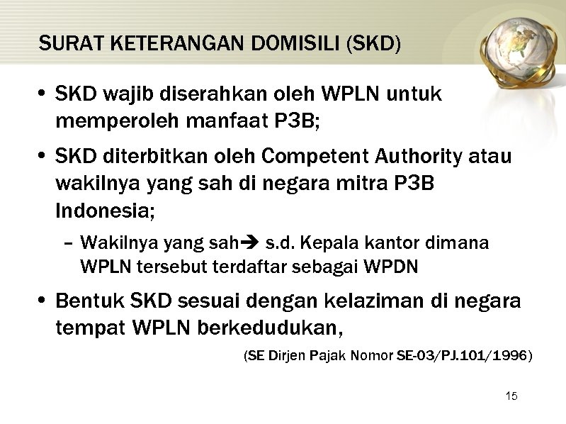 SURAT KETERANGAN DOMISILI (SKD) • SKD wajib diserahkan oleh WPLN untuk memperoleh manfaat P