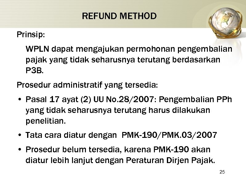 REFUND METHOD Prinsip: WPLN dapat mengajukan permohonan pengembalian pajak yang tidak seharusnya terutang berdasarkan