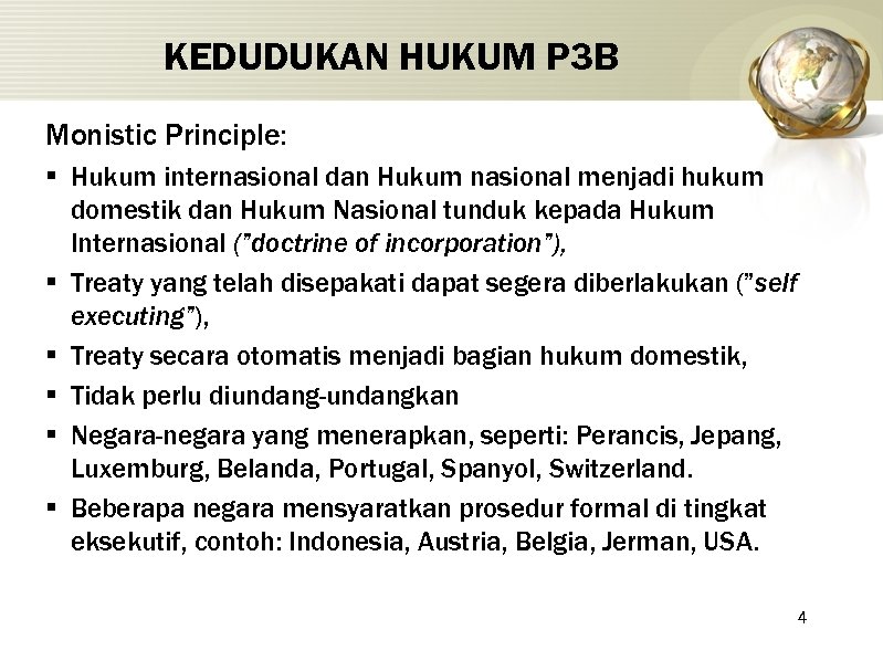 KEDUDUKAN HUKUM P 3 B Monistic Principle: § Hukum internasional dan Hukum nasional menjadi