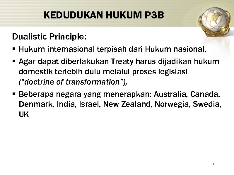 KEDUDUKAN HUKUM P 3 B Dualistic Principle: § Hukum internasional terpisah dari Hukum nasional,