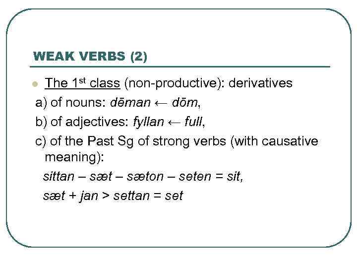 WEAK VERBS (2) The 1 st class (non-productive): derivatives a) of nouns: dēman ←