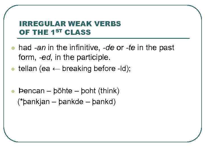 IRREGULAR WEAK VERBS OF THE 1 ST CLASS l l l had -an in