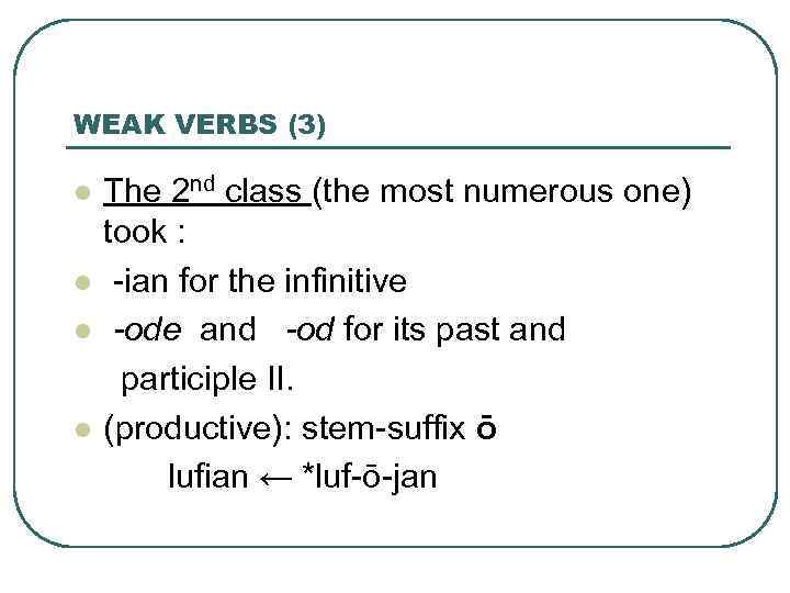 WEAK VERBS (3) l l The 2 nd class (the most numerous one) took