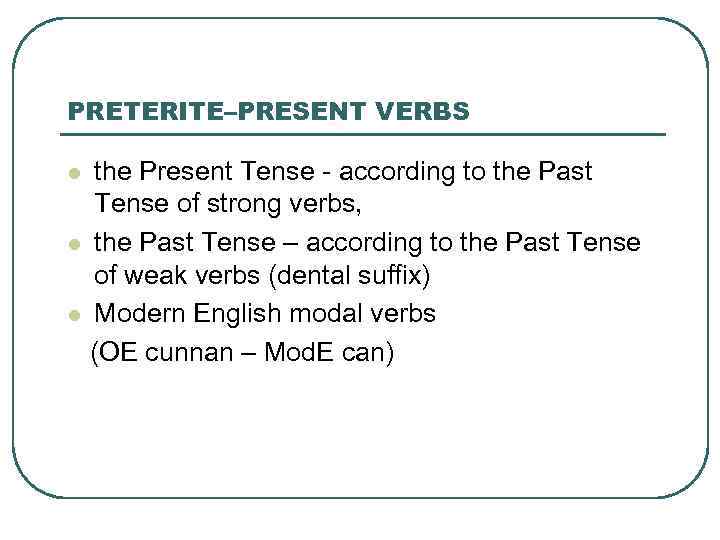 PRETERITE–PRESENT VERBS the Present Tense - according to the Past Tense of strong verbs,