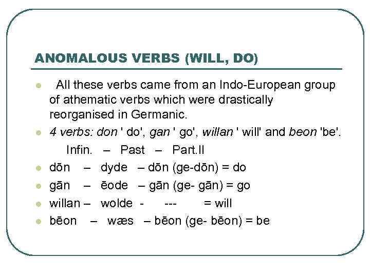 ANOMALOUS VERBS (WILL, DO) l l l All these verbs came from an Indo-European