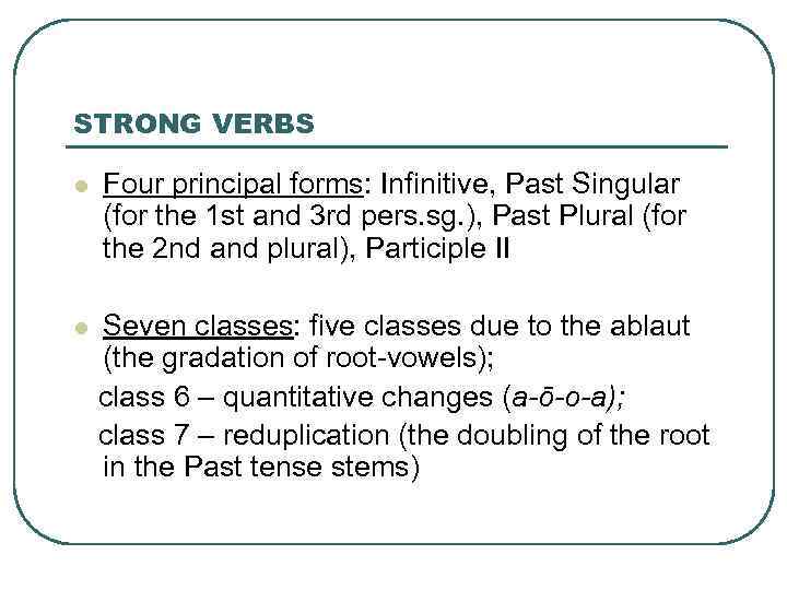 STRONG VERBS l Four principal forms: Infinitive, Past Singular (for the 1 st and