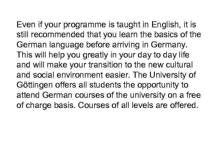 Even if your programme is taught in English, it is still recommended that you
