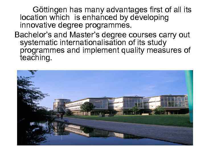 Göttingen has many advantages first of all its location which is enhanced by developing