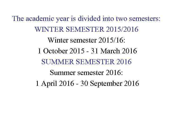 The academic year is divided into two semesters: WINTER SEMESTER 2015/2016 Winter semester 2015/16: