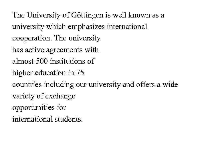 The University of Göttingen is well known as a university which emphasizes international cooperation.
