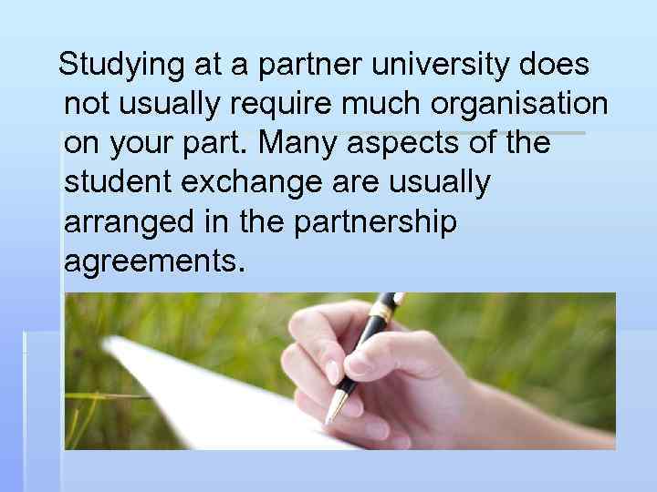 Studying at a partner university does not usually require much organisation on your part.