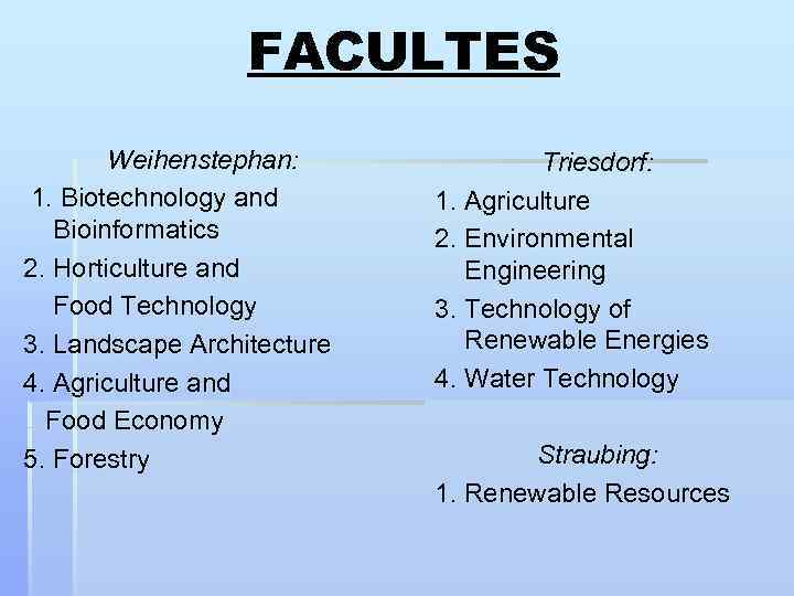 FACULTES Weihenstephan: 1. Biotechnology and Bioinformatics 2. Horticulture and Food Technology 3. Landscape Architecture