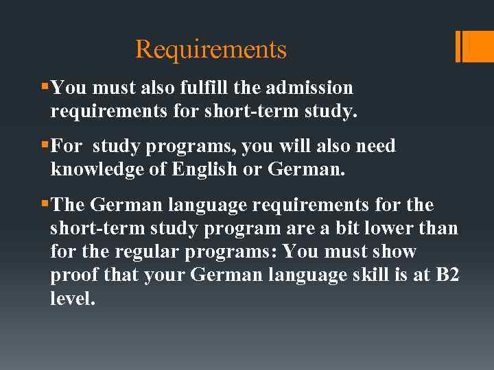 Requirements §You must also fulfill the admission requirements for short-term study. §For study programs,