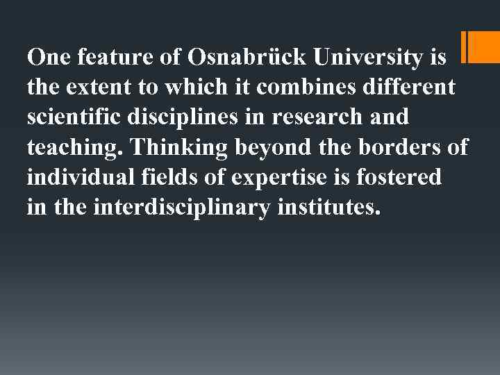 One feature of Osnabrück University is the extent to which it combines different scientific