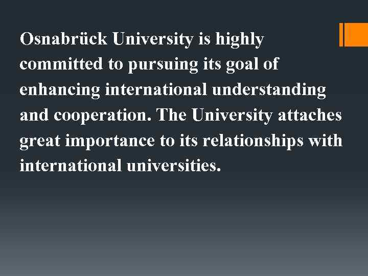 Osnabrück University is highly committed to pursuing its goal of enhancing international understanding and