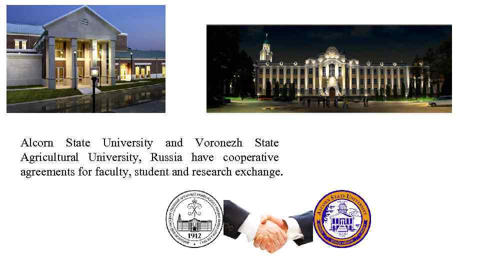 Alcorn State University and Voronezh State Agricultural University, Russia have cooperative agreements for faculty,
