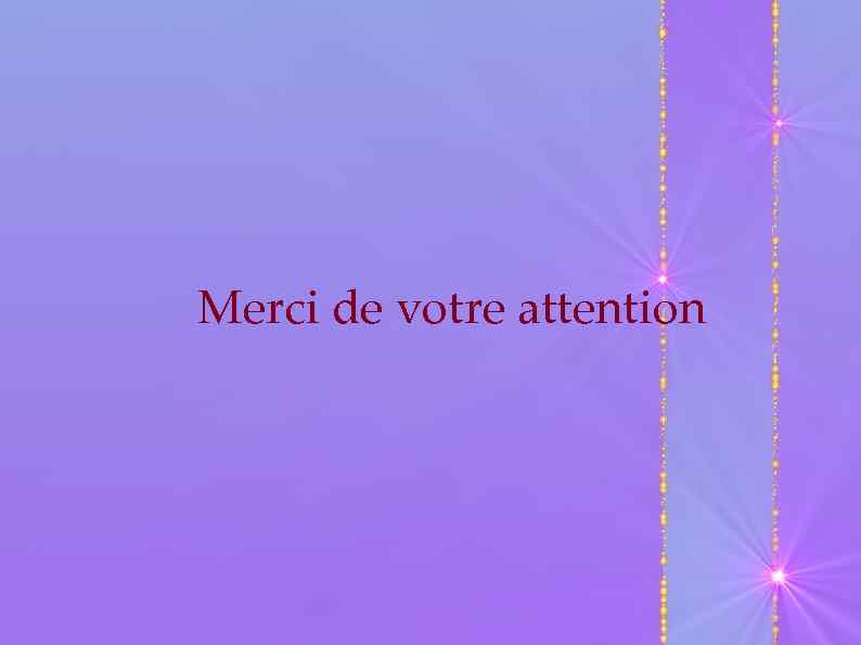Merci de votre attention 