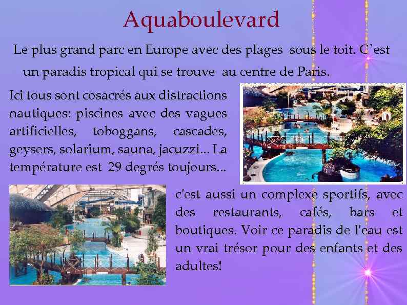 Aquaboulevard Le plus grand parc en Europe avec des plages sous le toit. C`est
