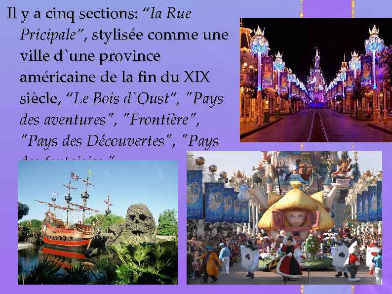 Il y a cinq sections: “la Rue Pricipale”, stylisée comme une ville d`une province