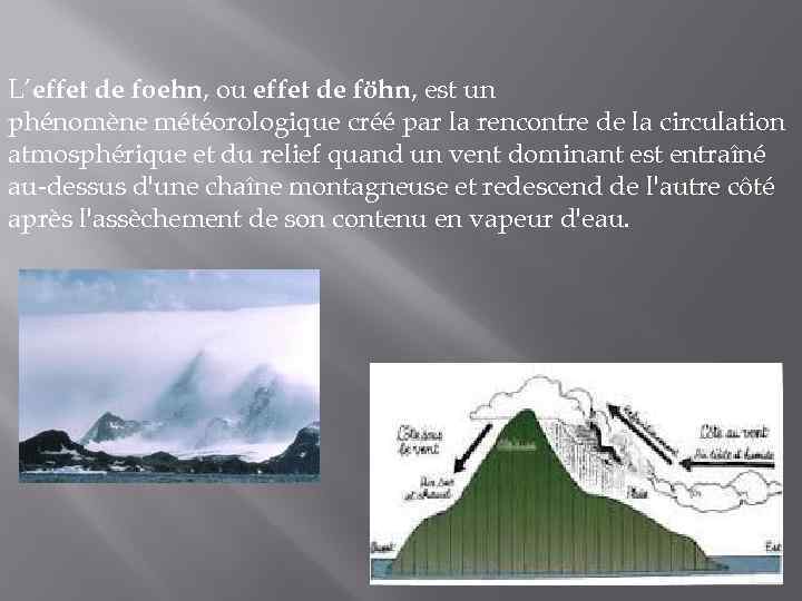 L’effet de foehn, ou effet de föhn, est un phénomène météorologique créé par la