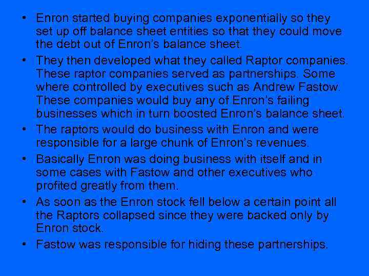  • Enron started buying companies exponentially so they set up off balance sheet