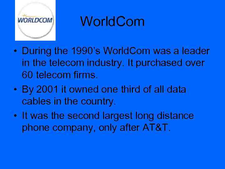 World. Com • During the 1990’s World. Com was a leader in the telecom