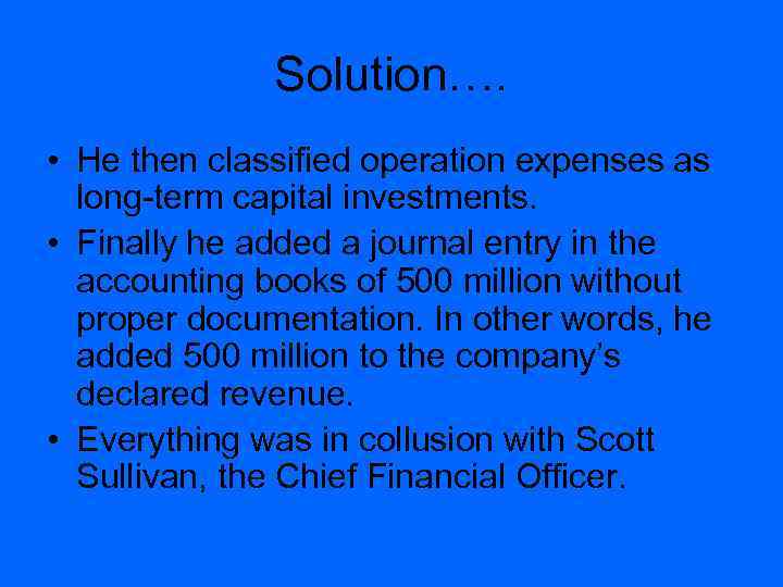 Solution…. • He then classified operation expenses as long-term capital investments. • Finally he