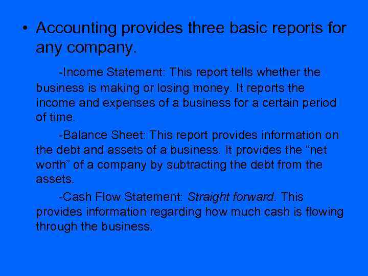  • Accounting provides three basic reports for any company. -Income Statement: This report