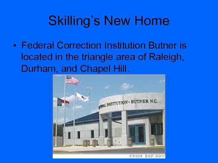 Skilling’s New Home • Federal Correction Institution Butner is located in the triangle area