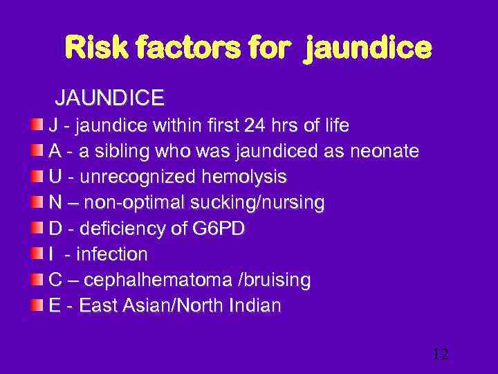 Risk factors for jaundice JAUNDICE J - jaundice within first 24 hrs of life