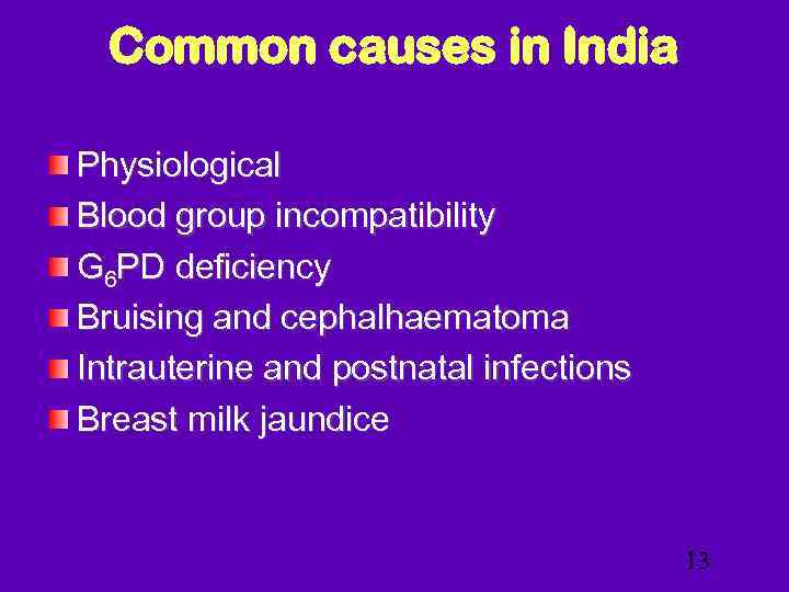 Common causes in India Physiological Blood group incompatibility G 6 PD deficiency Bruising and