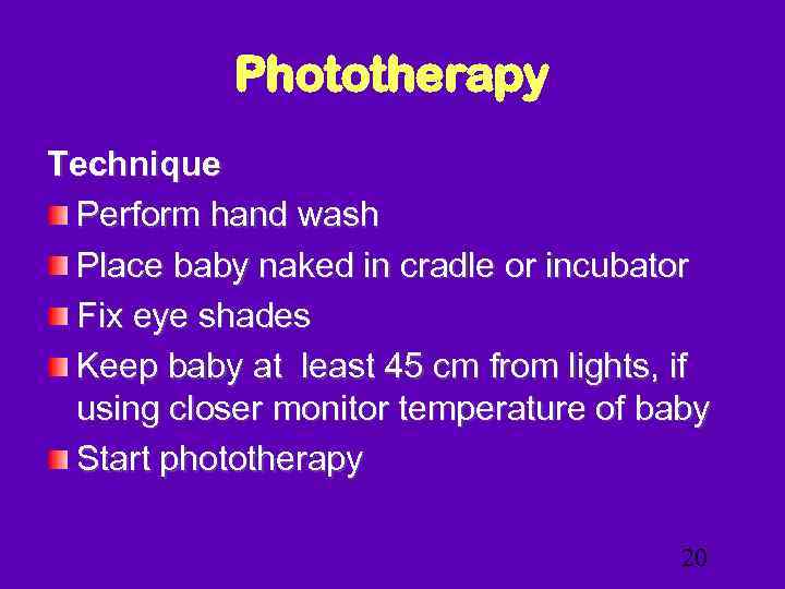Phototherapy Technique Perform hand wash Place baby naked in cradle or incubator Fix eye