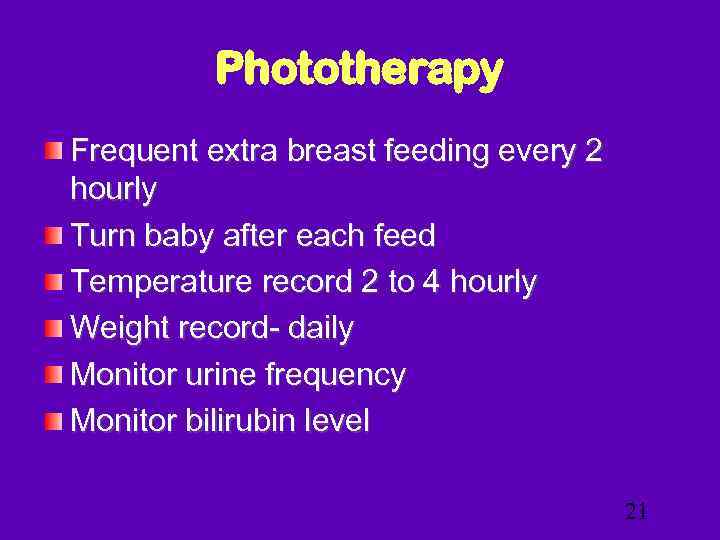 Phototherapy Frequent extra breast feeding every 2 hourly Turn baby after each feed Temperature