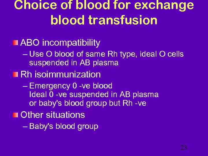 Choice of blood for exchange blood transfusion ABO incompatibility – Use O blood of