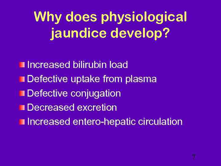 Why does physiological jaundice develop? Increased bilirubin load Defective uptake from plasma Defective conjugation