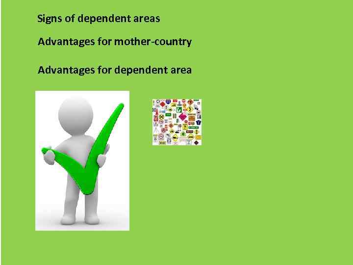 Signs of dependent areas Advantages for mother-country Advantages for dependent area 3 