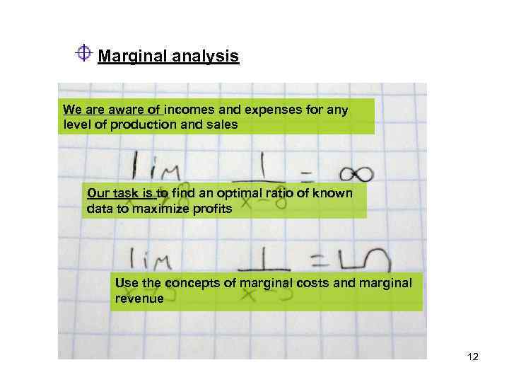 Marginal analysis We are aware of incomes and expenses for any level of production