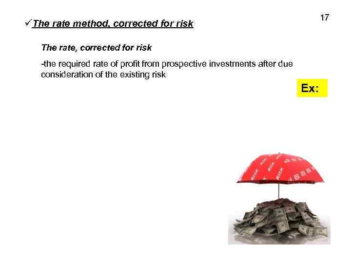 17 The rate method, corrected for risk The rate, corrected for risk -the required