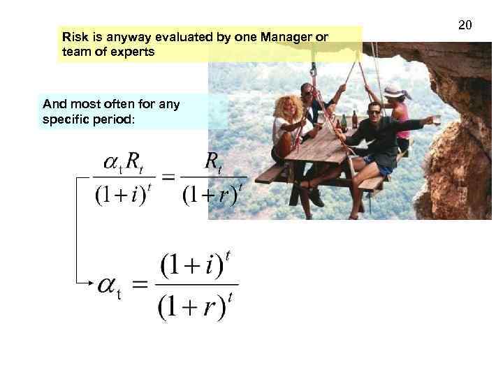 Risk is anyway evaluated by one Manager or team of experts And most often