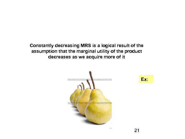 Constantly decreasing MRS is a logical result of the assumption that the marginal utility
