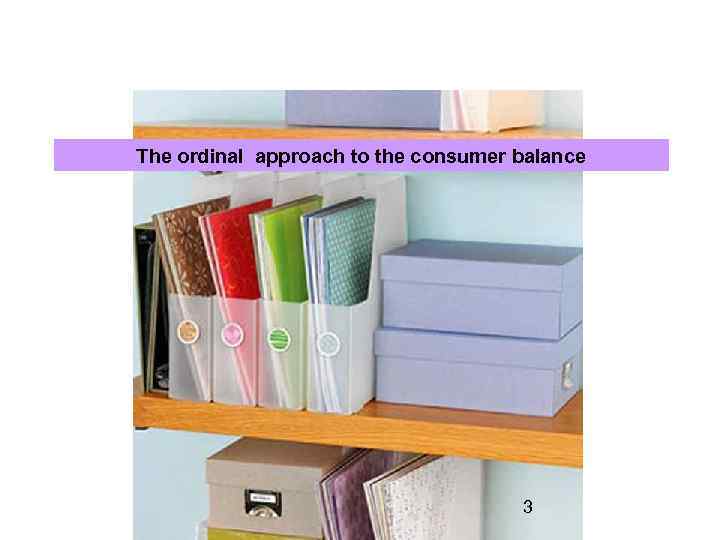 The ordinal approach to the consumer balance 3 