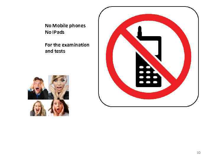 No Mobile phones No IPads For the examination and tests 10 