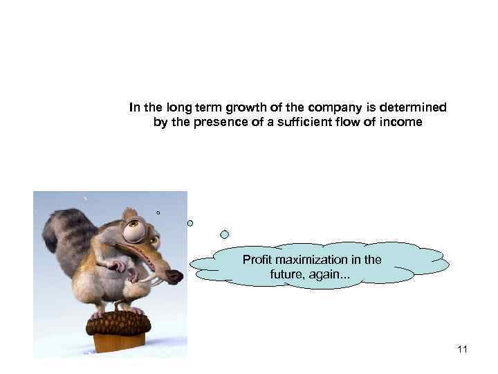 In the long term growth of the company is determined by the presence of