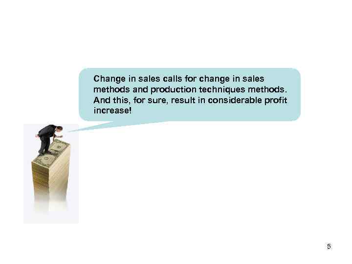 Change in sales calls for change in sales methods and production techniques methods. And